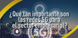 ¿Qué tan importante son las redes 5G para el sector empresarial?