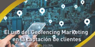 El uso del Geofencing Marketing en la captación de clientes.