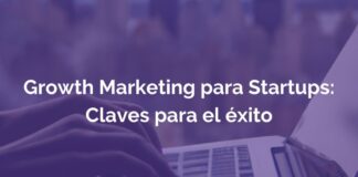 Growth Marketing: La clave ene l crecimiento de las startups