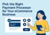 Cómo elegir el procesador de pagos adecuado para su negocio de comercio electrónico