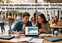 Cómo los estudiantes pueden usar YouTube de forma efectiva para el éxito académico Cómo Usar YouTube para Estudiar y Lograr Éxito Académico